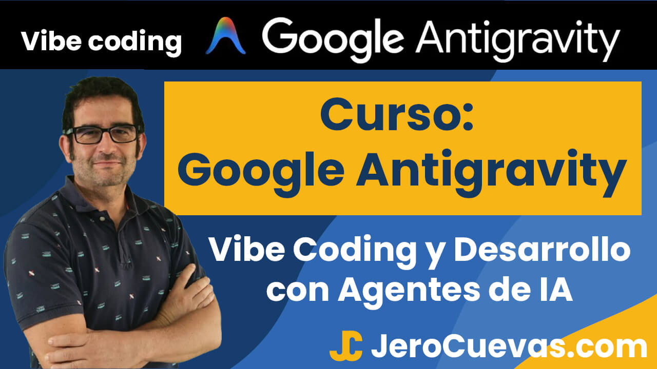 Google Antigravity Master: Vibe Coding y Desarrollo con Agentes de IA